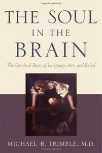 The Soul in the Brain: The Cerebral Basis of Language, Art, and Belief [Repost]