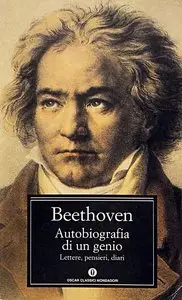 Ludwig van Beethoven - Autobiografia Di Un Genio. Lettere Pensieri Diari