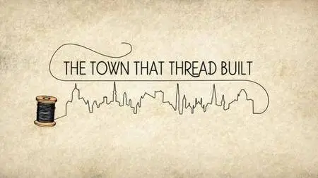 BBC - The Town that Thread Built (2017)