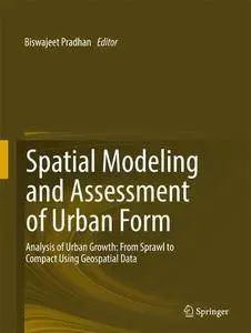 Spatial Modeling and Assessment of Urban Form: Analysis of Urban Growth: From Sprawl to Compact Using Geospatial Data [Repost]