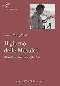 Ettore Castiglioni - Il giorno delle Mésules. Diario di un alpinista antifascista