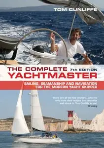 The Complete Yachtmaster: Sailing, Seamanship and Navigation for the Modern Yacht Skipper (repost)