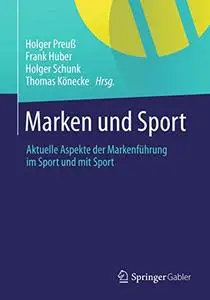 Marken und Sport: Aktuelle Aspekte der Markenführung im Sport und mit Sport