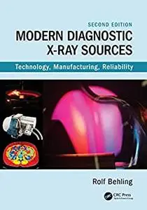 Modern Diagnostic X-Ray Sources: Technology, Manufacturing, Reliability, 2nd Edition