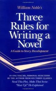 Three Rules for Writing a Novel: A Guide to Story Development