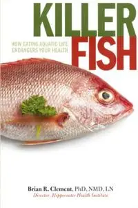 Killer Fish: How Eating Aquatic Life Endangers Your Health (Repost)