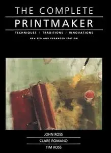 «Complete Printmaker» by John Ross,Claire Romano,Tim Ross