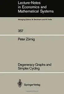 Degeneracy Graphs and Simplex Cycling (Lecture Notes in Economics and Mathematical Systems)(Repost)