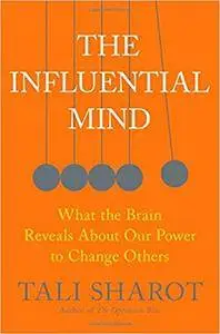 The Influential Mind: What the Brain Reveals About Our Power to Change Others