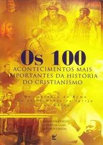 Os 100 acontecimentos mais importantes da história do cristianismo