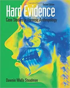 Hard Evidence: Case Studies in Forensic Anthropology 2nd Edition