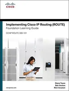 Implementing Cisco IP Routing (ROUTE) Foundation Learning Guide: (CCNP ROUTE 300-101)