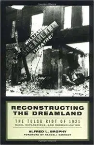 Reconstructing the Dreamland: The Tulsa Riot of 1921: Race, Reparations, and Reconciliation (Repost)