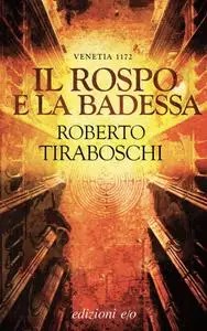 Roberto Tiraboschi - Il rospo e la badessa. Venetia 1172