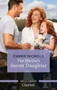 «The Marine's Secret Daughter» by Carrie Nichols