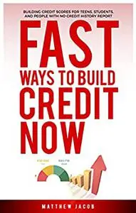 Fast Ways To Build Credit Now : Building Credit Scores For Teens, Students, And People With No Credit History Report