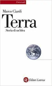 Marco Ciardi - Terra. Storia di un'idea