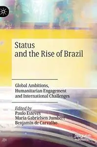 Status and the Rise of Brazil: Global Ambitions, Humanitarian Engagement and International Challenges (Repost)