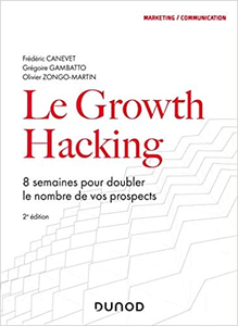 Le Growth Hacking - 2e éd - Frédéric Canevet & Grégoire Gambatto & Olivier Zongo-Martin