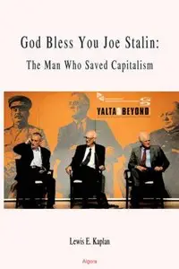Lewis Kaplan - God Bless You, Joe Stalin: The Man Who Saved Capitalism
