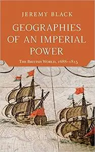 Geographies of an Imperial Power: The British World, 1688-1815