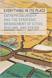 Everything in Its Place: Entrepreneurship and the Strategic Management of Cities, Regions, and States