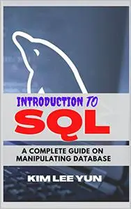 INTRODUCTION TO SQL: A Complete guide on Manipulating Database