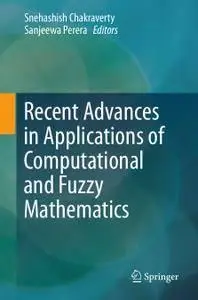 Recent Advances in Applications of Computational and Fuzzy Mathematics