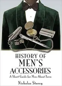 «History of Men's Accessories» by Nicholas Storey