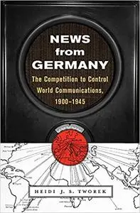 News from Germany: The Competition to Control World Communications, 1900–1945