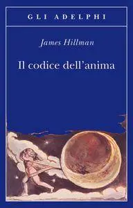 James Hillman - Il codice dell'anima. Carattere, vocazione, destino [Repost]