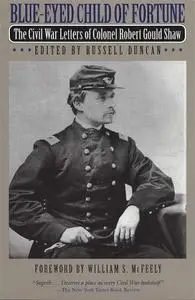 Blue-Eyed Child of Fortune: The Civil War Letters of Colonel Robert Gould Shaw