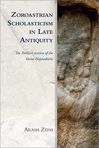Zoroastrian Scholasticism in Late Antiquity: The Pahlavi version of the Yasna Haptaŋhāiti