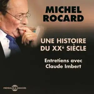 Michel Rocard, "Une histoire du XXe siècle: Entretiens avec Claude Imbert"
