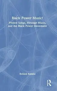 Black Power Music!: Protest Songs, Message Music, and the Black Power Movement