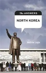 «The Answers: North Korea. How do you solve a problem like North Korea?» by Andrew Logie