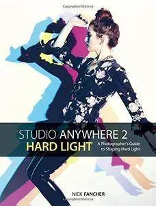 Studio Anywhere 2: Hard Light: A Photographer’s Guide to Shaping Hard Light