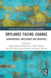 Drylands Facing Change: Interventions, Investments and Identities (Earthscan Studies in Natural Resource Management)