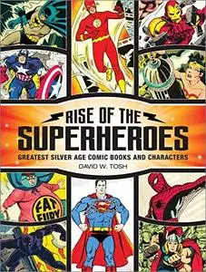 Rise of the Superheroes: Greatest Silver Age Comic Books and Characters