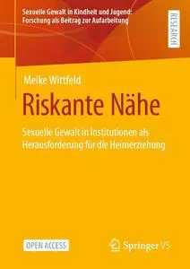 Riskante Nähe: Sexuelle Gewalt in Institutionen als Herausforderung für die Heimerziehung