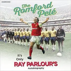 The Romford Pelé: It's Only Ray Parlour's Autobiography [Audiobook]