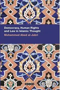 Democracy, Human Rights and Law in Islamic Thought (Comtemporary Arab Sclarship in the Social Sciences)