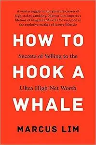 How To Hook A Whale: Secrets of Selling to the Ultra High Net Worth