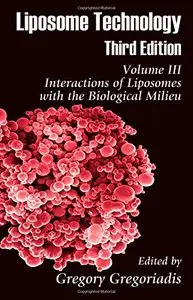 Liposome Technology: Interactions of Liposomes with the Biological Milieu by Gregory Gregoriadis