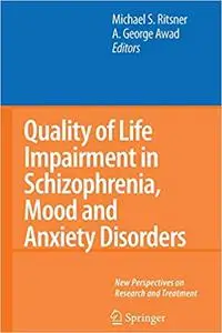 Quality of Life Impairment in Schizophrenia, Mood and Anxiety Disorders: New Perspectives on Research and Treatment