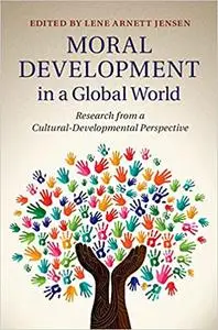 Moral Development in a Global World: Research from a Cultural-Developmental Perspective