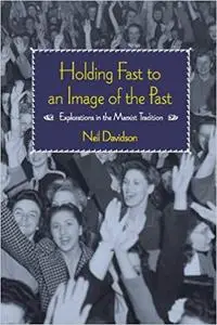 Holding Fast to an Image of the Past: Explorations in the Marxist Tradition [Kindle Edition] [Repost]