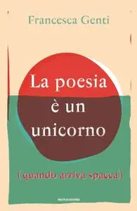 Francesca Genti - La poesia è un unicorno (quando arriva spacca)