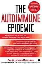 The autoimmune epidemic : bodies gone haywire in a world out of balance-- and the cutting-edge science that promises hope