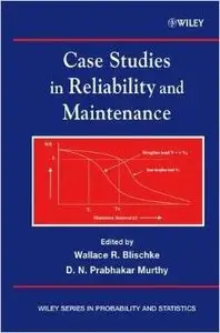 Case Studies in Reliability and Maintenance by Wallace R. Blischke [Repost] 